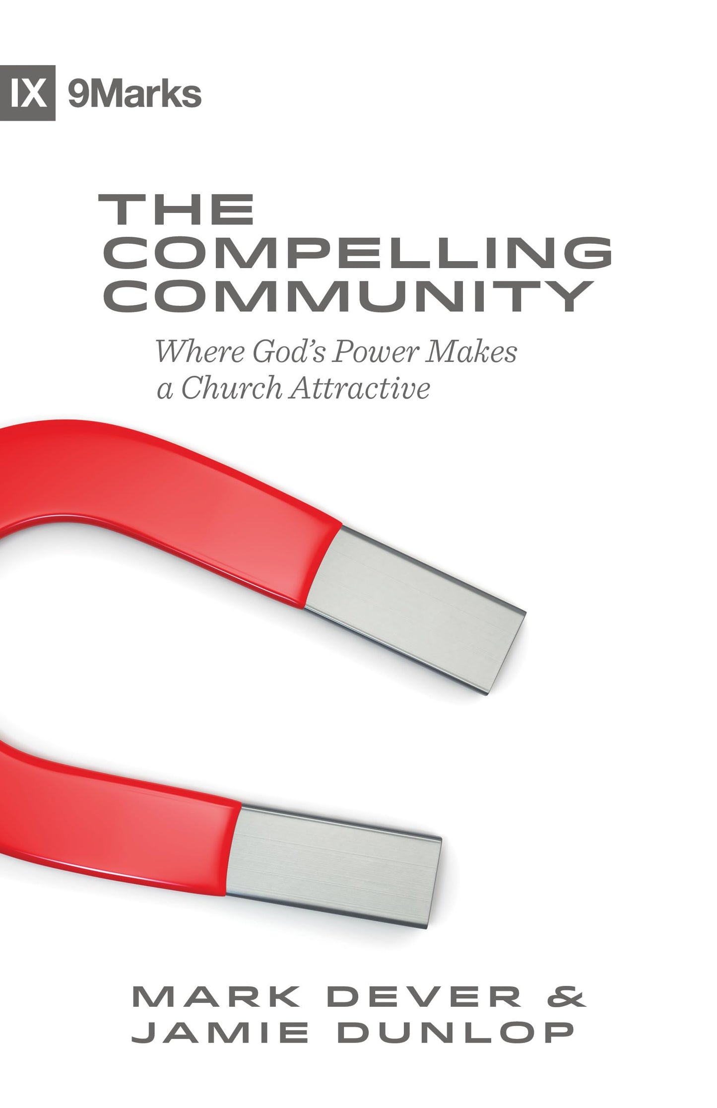The Compelling Community: Where God's Power Makes a Church Attractive (9Marks) - 9517
