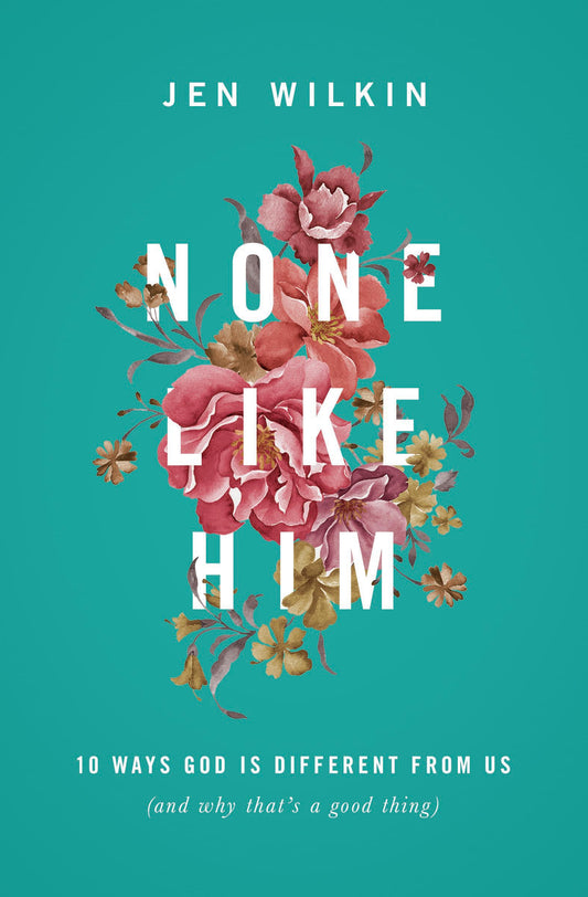 None Like Him: 10 Ways God Is Different from Us (and Why That's a Good Thing) - 900