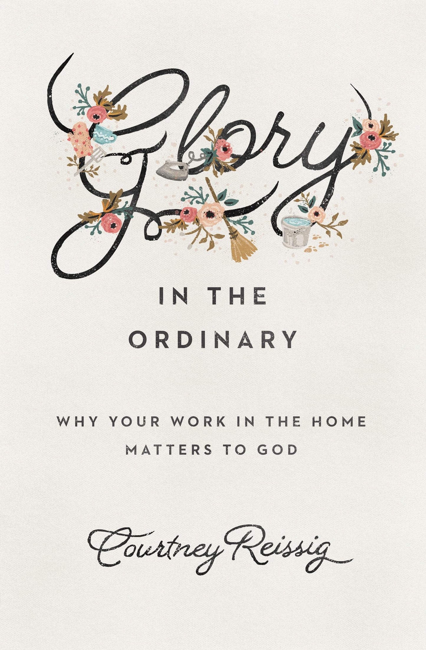 Glory in the Ordinary: Why Your Work in the Home Matters to God (The Gospel Coalition) - 8493