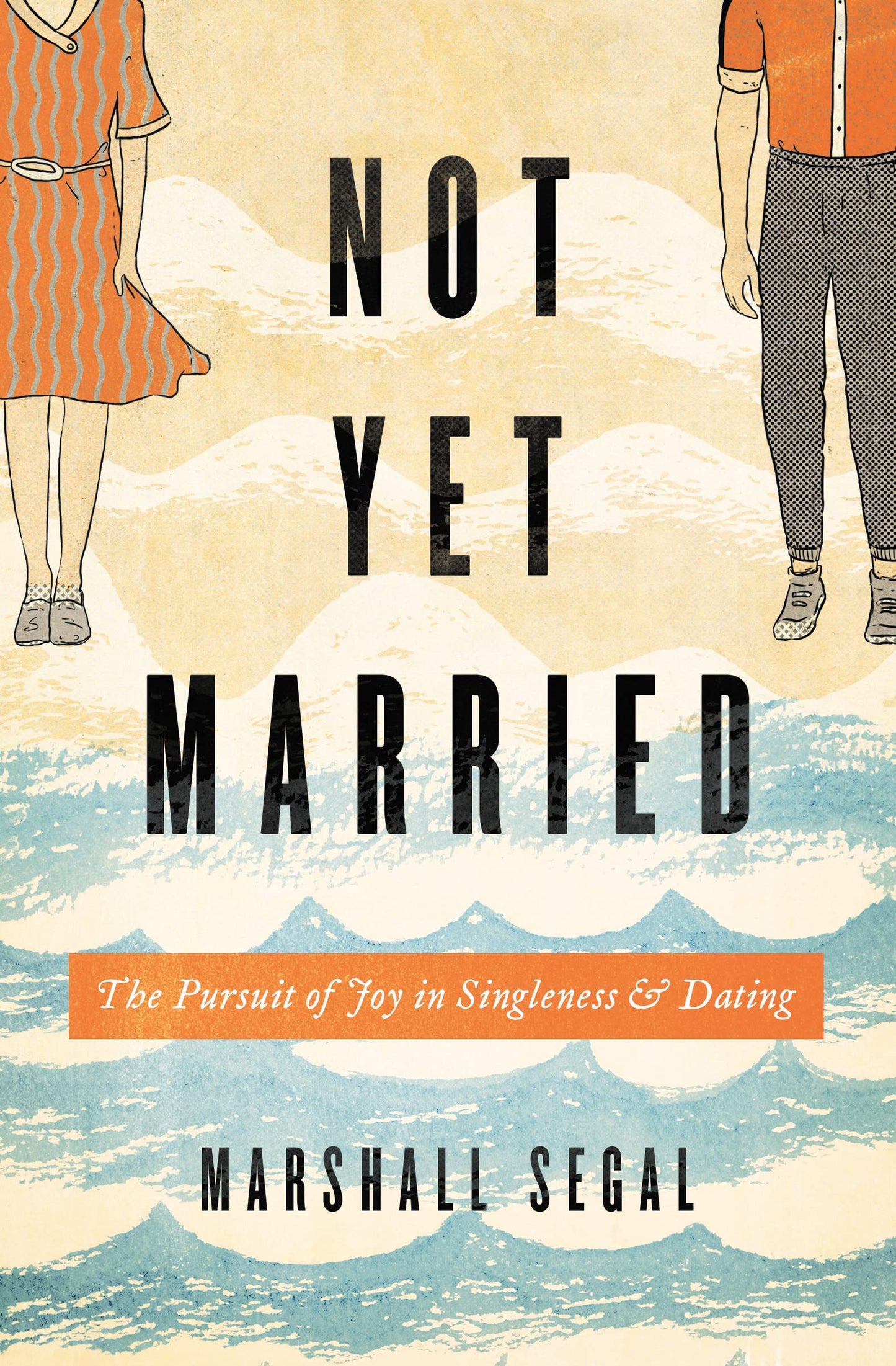 Not Yet Married: The Pursuit of Joy in Singleness and Dating - 5423