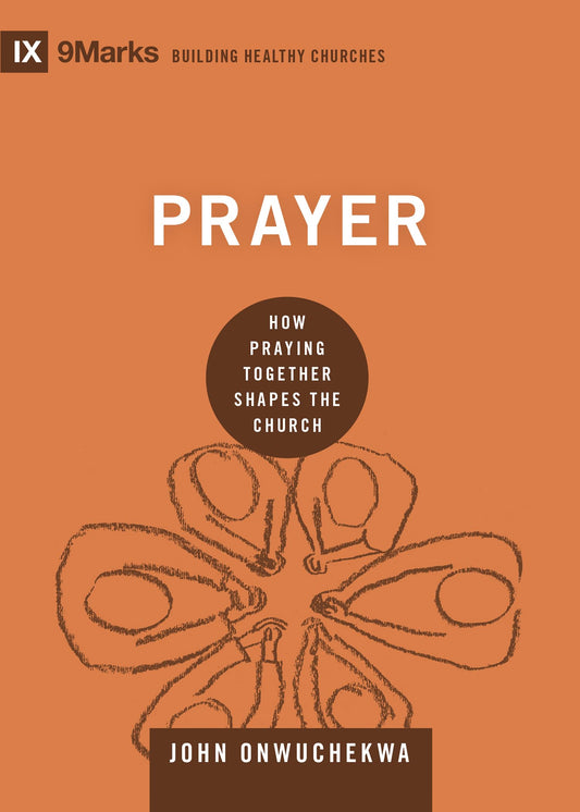 Prayer: How Praying Together Shapes the Church (Building Healthy Churches) - 5304
