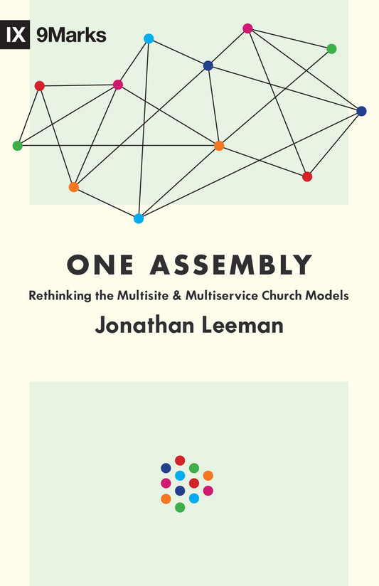 One Assembly: Rethinking the Multisite and Multiservice Church Models (9Marks) - 5590