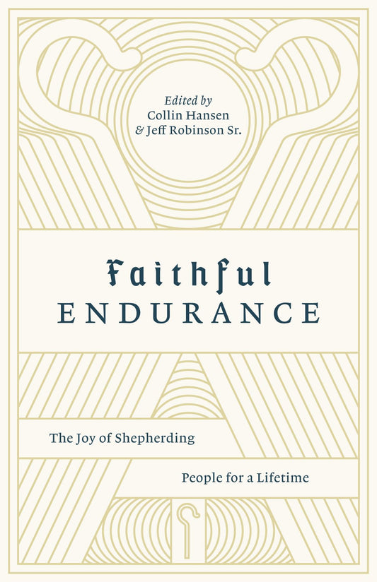 Faithful Endurance: The Joy of Shepherding People for a Lifetime (The Gospel Coalition)