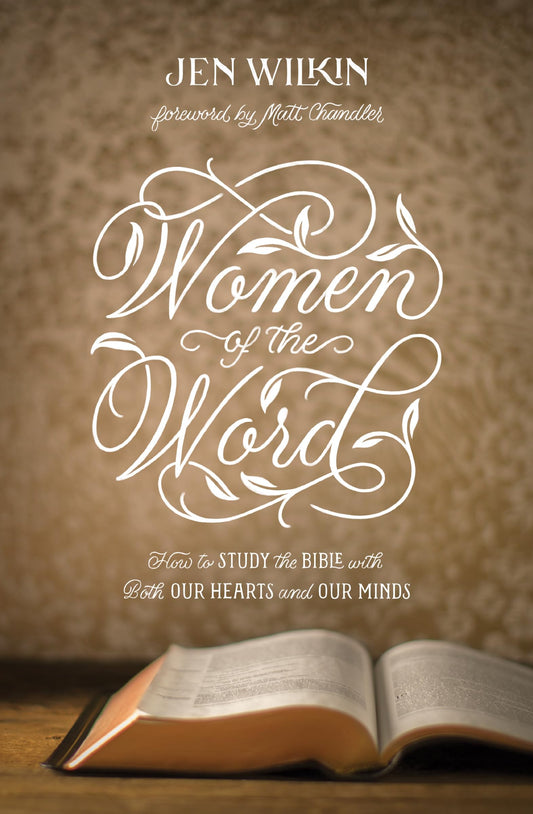 Women of the Word: How to Study the Bible with Both Our Hearts and Our Minds (Second Edition) - 4488