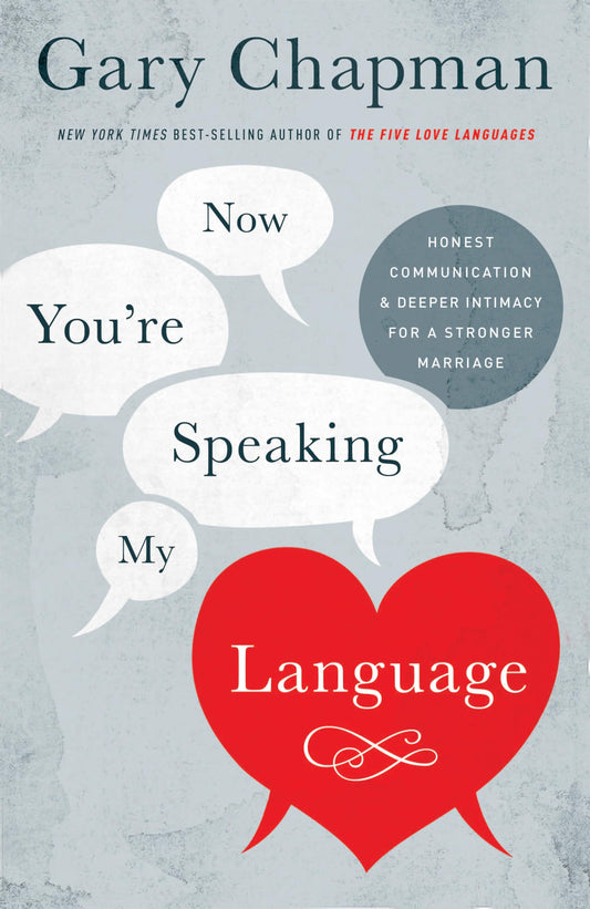 Now You're Speaking My Language: Honest Communication and Deeper Intimacy for a Stronger Marriage - 3302