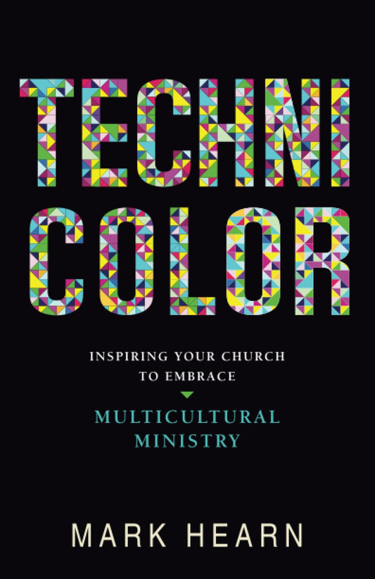 Technicolor: Inspiring Your Church to Embrace Multicultural Ministry