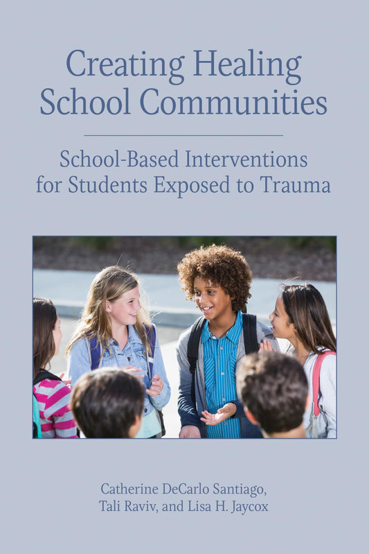 Creating Healing School Communities: School-Based Interventions for Students Exposed to Trauma (Concise Guides on Trauma Care Series) - 873