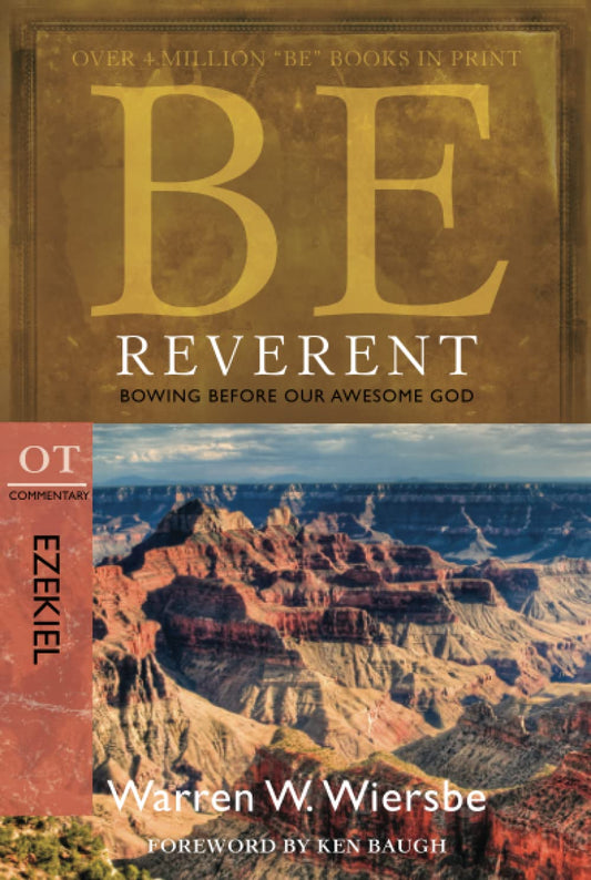 Be Reverent (Ezekiel): Bowing Before Our Awesome God (The BE Series Commentary) - 8179