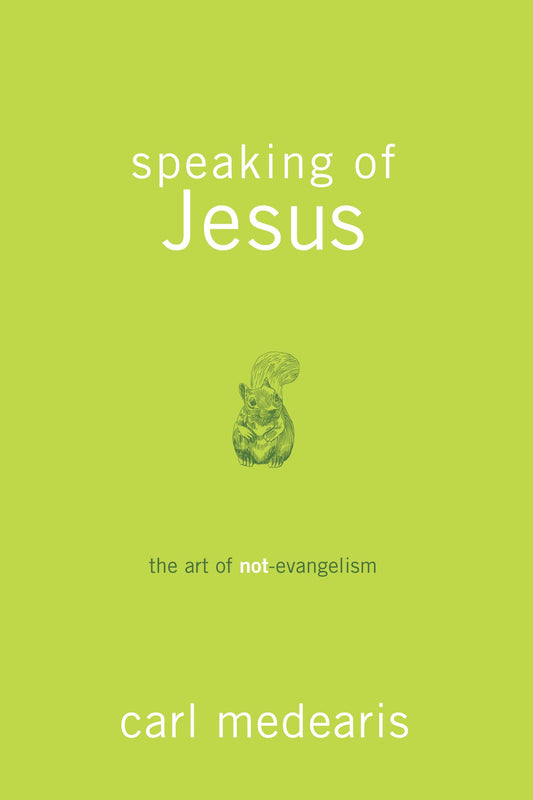 Speaking of Jesus: The Art of Not-Evangelism - 8168