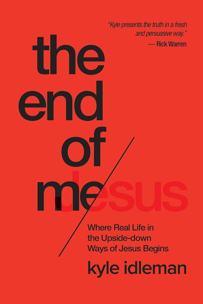 The End of Me: Where Real Life in the Upside-Down Ways of Jesus Begins - 8343