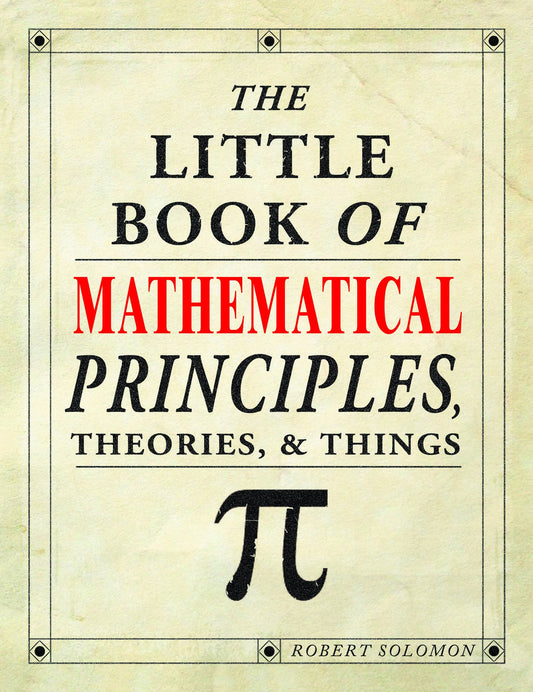 The Little Book of Mathematical Prnciiples, Theories, & Things