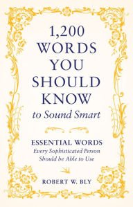 1,200 words You Should Know to Sound Smart: Essential Words Every Sophisticated Person Should be Able to Use - 6347