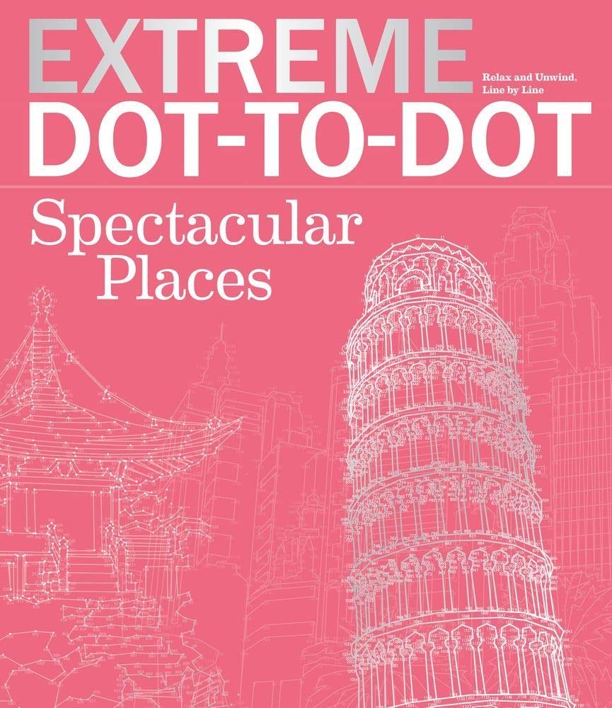 Extreme Dot-to-Dot Spectacular Places: 42 Intricate & Challenging Puzzles Featuring Landmarks from Around the World!