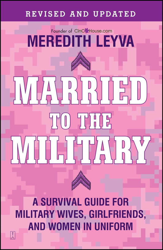 Married to the Military: A Survival Guide for Military Wives, Girlfriends, and Women in Uniform - 1734