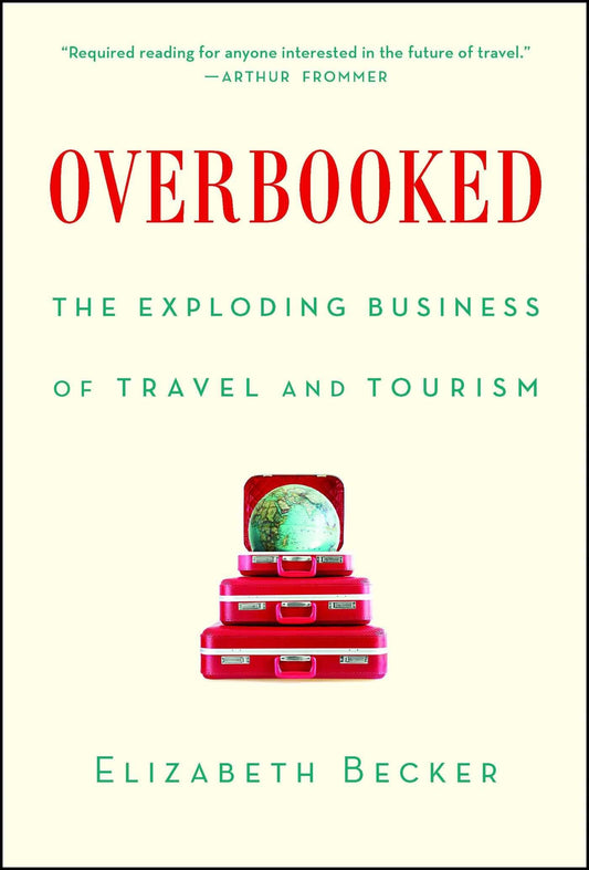 Overbooked: The Exploding Business of Travel and Tourism