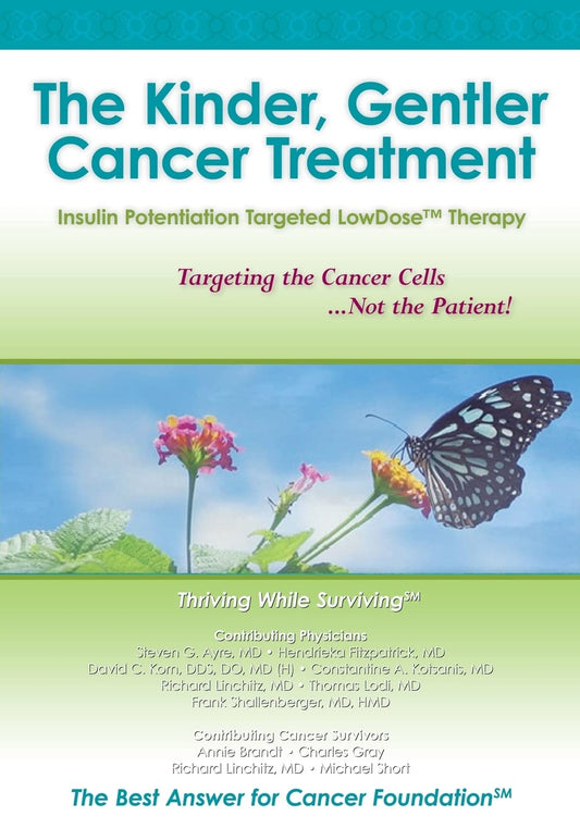 The Kinder, Gentler Cancer Treatment: Insulin Potentiation Targeted LowDose(TM) Therapy - 7516