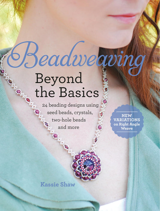 Beadweaving Beyond the Basics: 24 Beading Designs Using Seed Beads, Crystals, Two-hole Beads and More - 9554