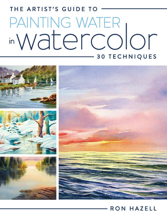 The Artist's Guide To Painting Water In Watercolor: 30+ Techniques