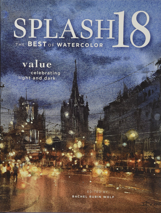 Splash 18: Value - Celebrating Light and Dark (Splash: The Best of Watercolor, 18) - 9731