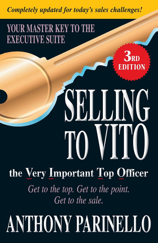 Selling to VITO the Very Important Top Officer: Get to the Top. Get to the Point. Get to the Sale. - 1023