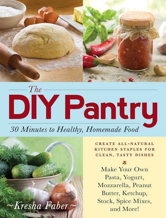 The DIY Pantry: 30 Minutes to Healthy, Homemade Food - 350