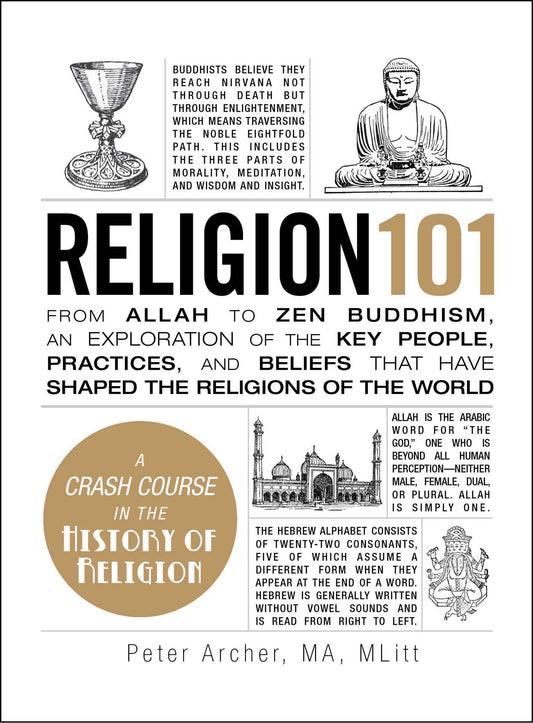 Religion 101: From Allah to Zen Buddhism, an Exploration of the Key People, Practices, and Beliefs that Have Shaped the Religions of the World (Adams 101 Series)