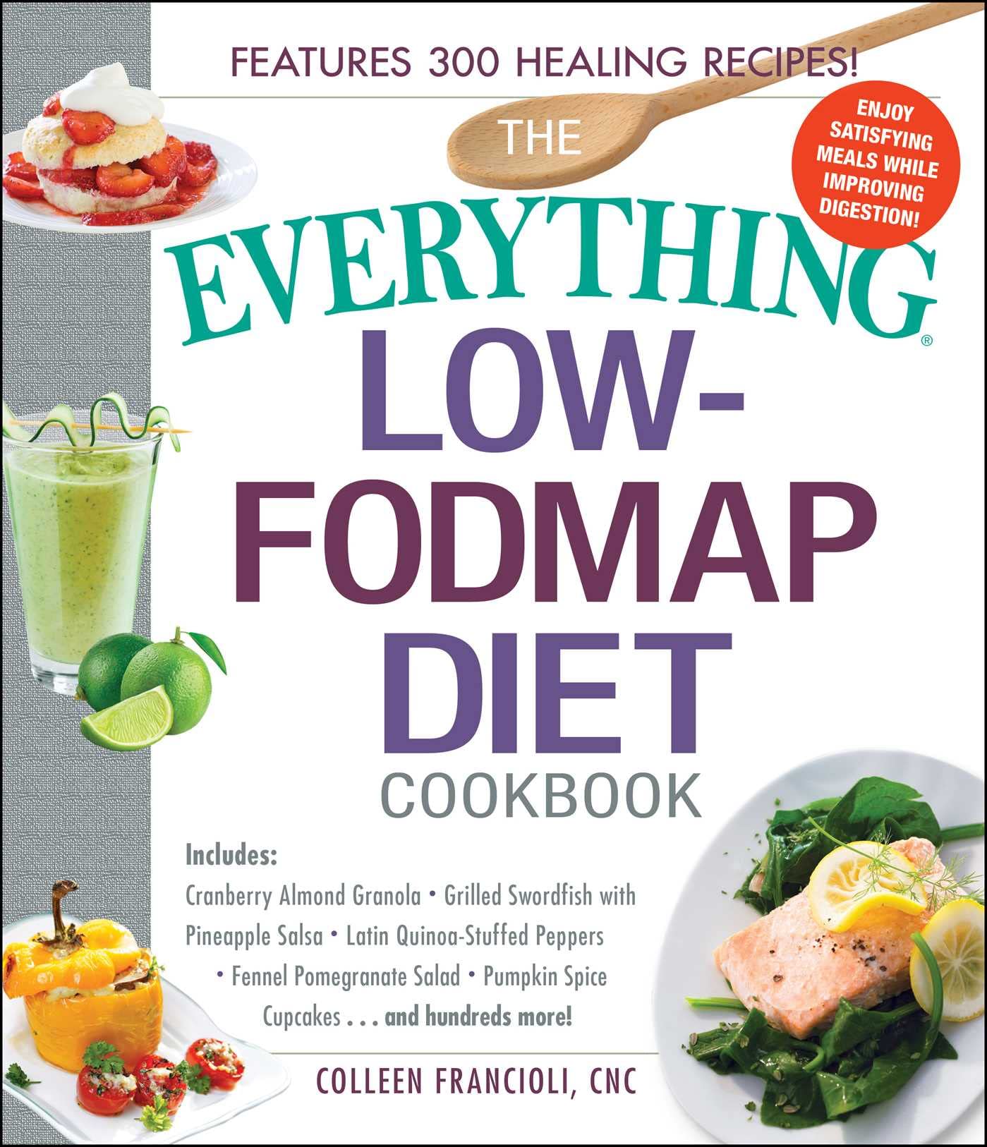 The Everything Low-FODMAP Diet Cookbook: Includes Cranberry Almond Granola, Grilled Swordfish with Pineapple Salsa, Latin Quinoa-Stuffed Peppers, ... Hundreds More! (Everything® Series) - 1557