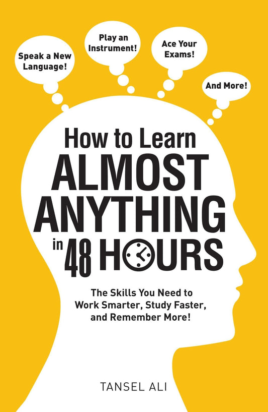 How to Learn Almost Anything in 48 Hours: The Skills You Need to Work Smarter, Study Faster, and Remember More! - 8701
