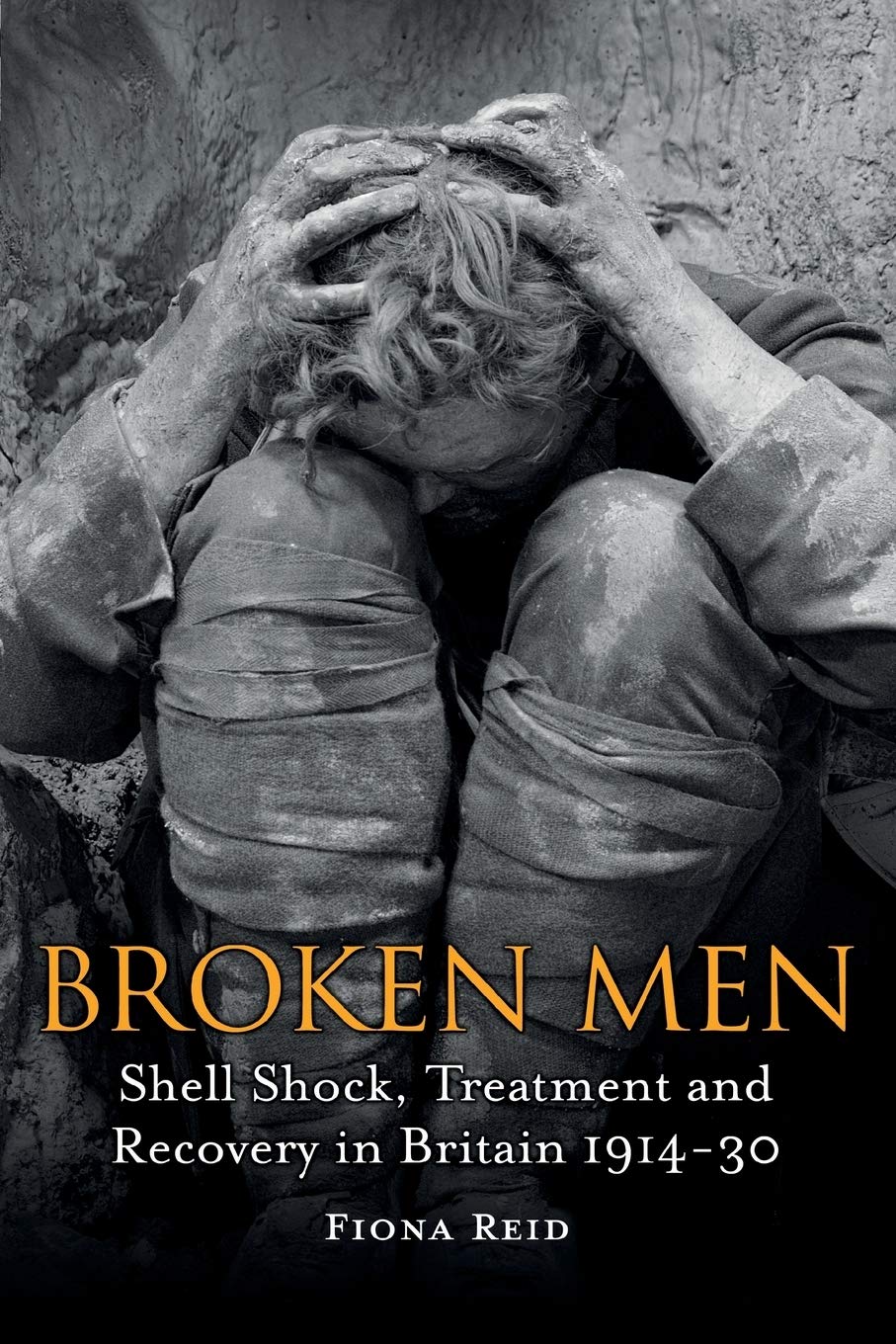 Broken Men: Shell Shock, Treatment and Recovery in Britain 1914-30 - 2708