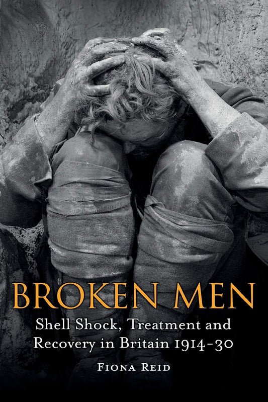 Broken Men: Shell Shock, Treatment and Recovery in Britain 1914-30 - 2708