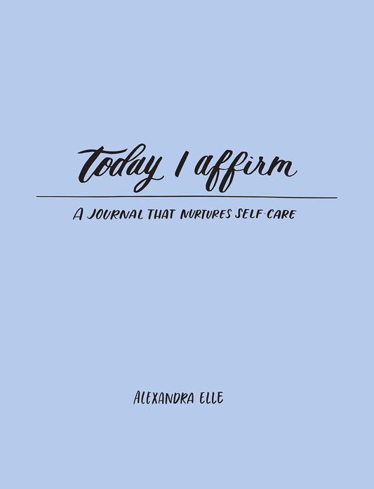 Today I Affirm: A Journal that Nurtures Self-Care - 5280