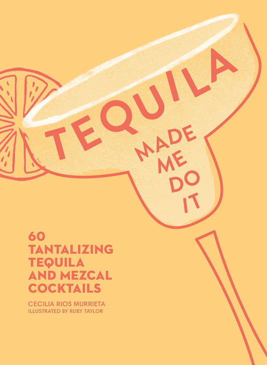 Tequila Made Me Do It: 60 Tantalizing Tequila and Mezcal Cocktails - 2719