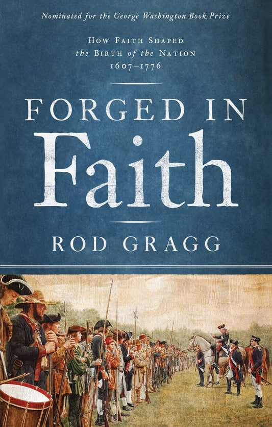 Forged in Faith: How Faith Shaped the Birth of the Nation 1607-1776 - 6761