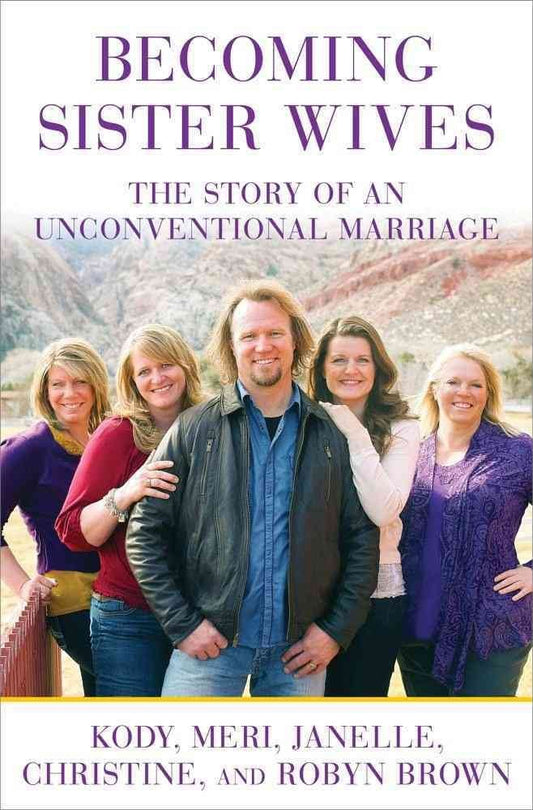 Becoming Sister Wives: The Story of an Unconventional Marriage - 1139