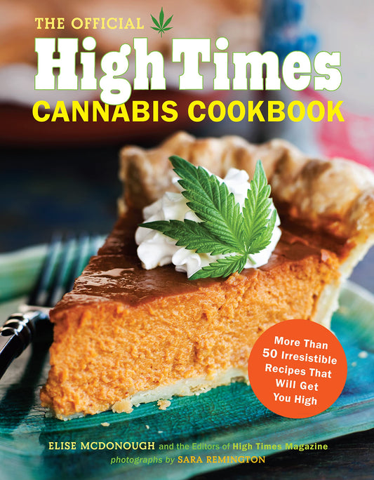 The Official High Times Cannabis Cookbook: More Than 50 Irresistible Recipes That Will Get You High - 7501