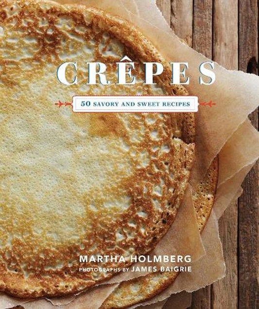 Crepes: 50 Savory and Sweet Recipes (Dessert Cookbook, French Cookbook, Crepe Cookbook) - 2682
