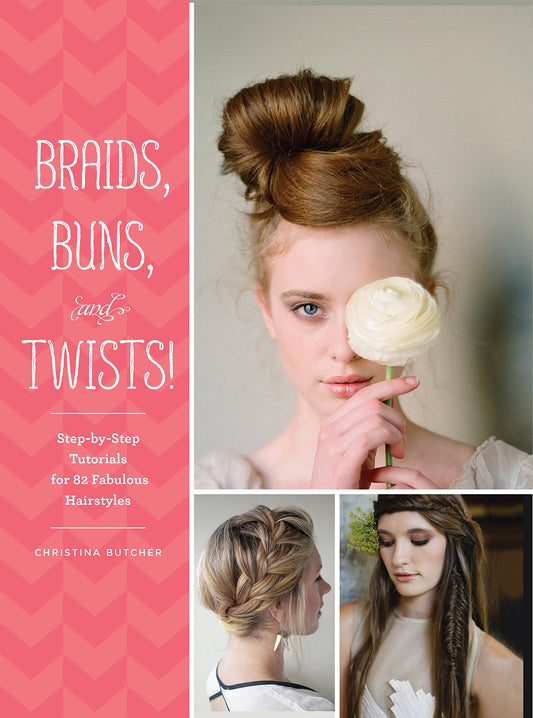 Braids, Buns, and Twists!: Step-by-Step Tutorials for 82 Fabulous Hairstyles - 9307