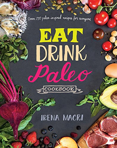 Eat Drink Paleo Cookbook: Over 110 Paleo-Inspired Recipes for Everyone