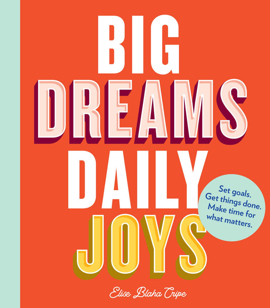 Big Dreams, Daily Joys: Set goals. Get things done. Make time for what matters. (Creative Productivity and Goal Setting Book, Motivational Personal Development Book for Women) - 4138