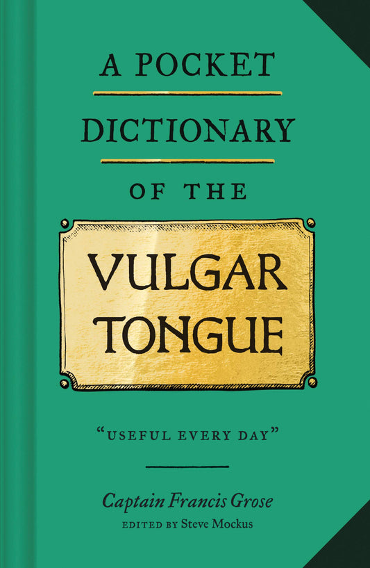 A Pocket Dictionary of the Vulgar Tongue: (Funny Book of Vintage British Swear Words, 18th Century English Curse Words and Slang) - 9174