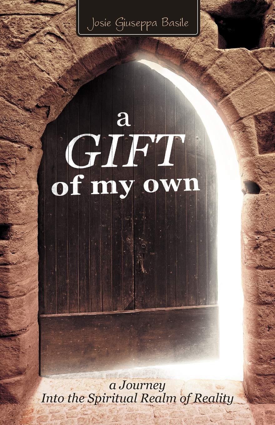 A Gift of My Own: A Journey Into the Spiritual Realm of Reality - 1993