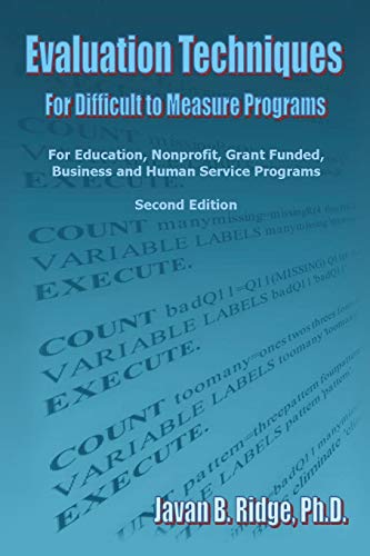 Evaluation Techniques for Difficult to Measure Programs: For Education, Nonprofit, Grant Funded, Business and Human Service Programs - 4611
