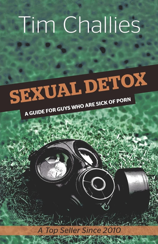 Sexual Detox: A Guide for Guys Who Are Sick of Porn - 1484