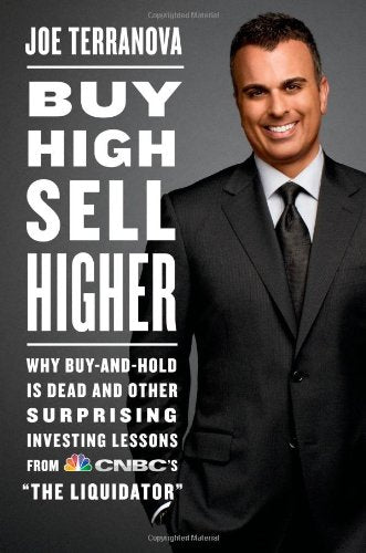 Buy High, Sell Higher: Why Buy-And-Hold Is Dead And Other Investing Lessons from CNBC's "The Liquidator" - 6718