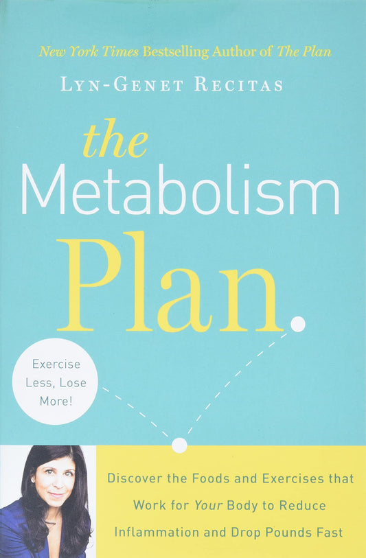 The Metabolism Plan: Discover the Foods and Exercises that Work for Your Body to Reduce Inflammation and Drop Pounds Fast