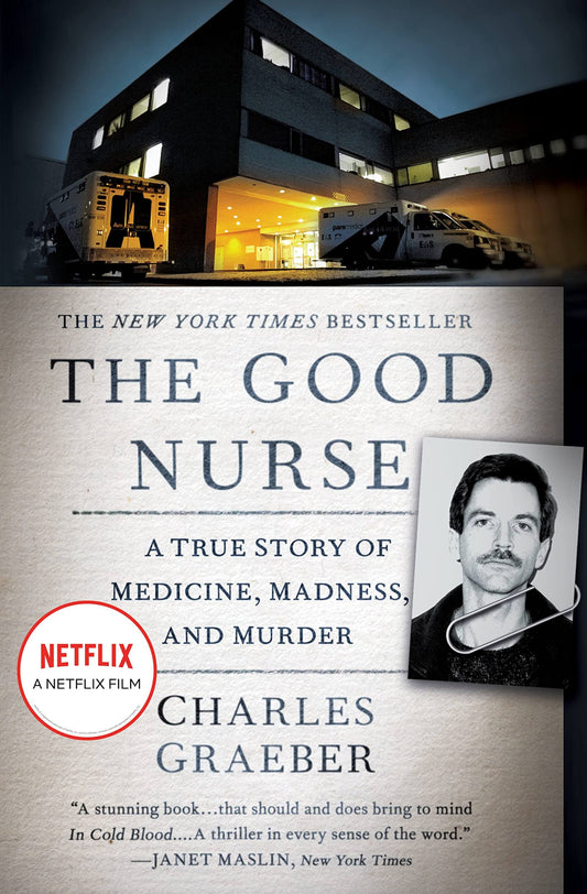 The Good Nurse: A True Story of Medicine, Madness, and Murder