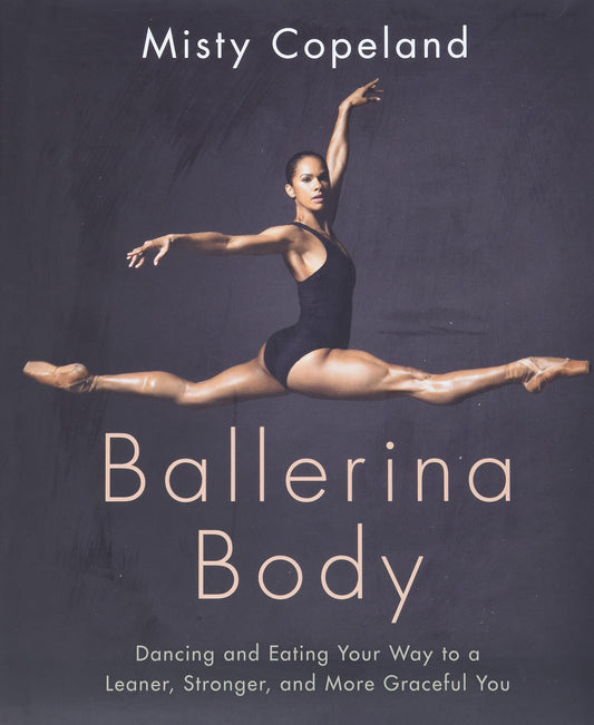 Ballerina Body: Dancing and Eating Your Way to a Leaner, Stronger, and More Graceful You - 6811