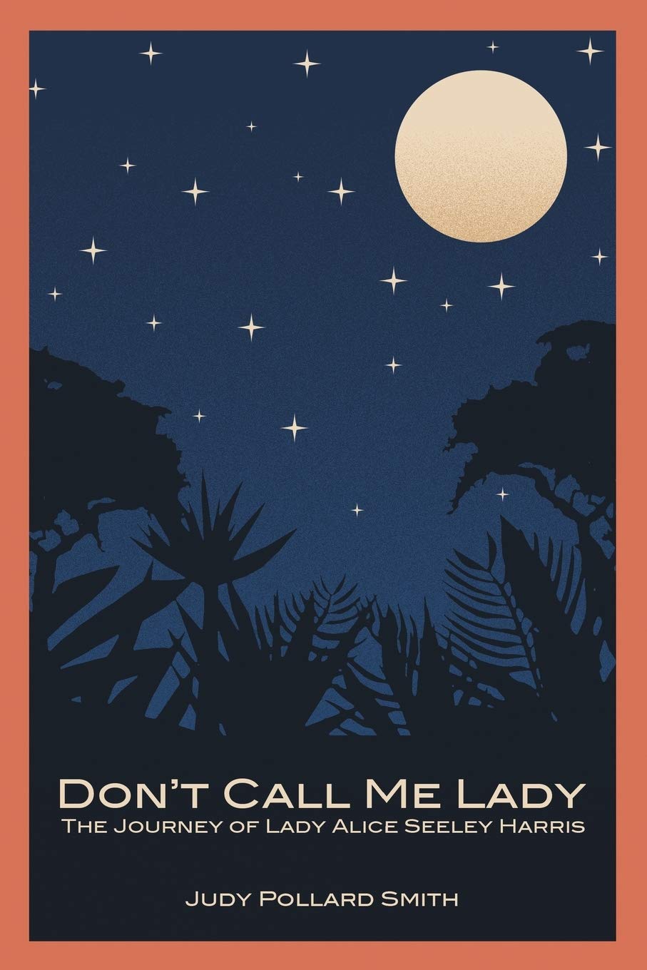 Don't Call Me Lady: The Journey of Lady Alice Seeley Harris - 1832