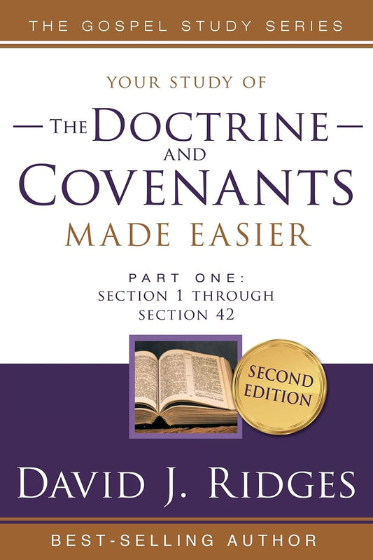 Doctrine and Covenants Made Easier Part 1 : Section 1 Through Section 42 (The Standard Works Made Easier for Latter-day Saints by David J. Ridges) (Gospel Studies)