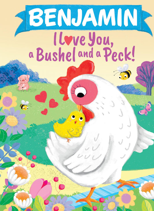 Benjamin I Love You, a Bushel and a Peck!: A Sweet Personalized Book for Kids